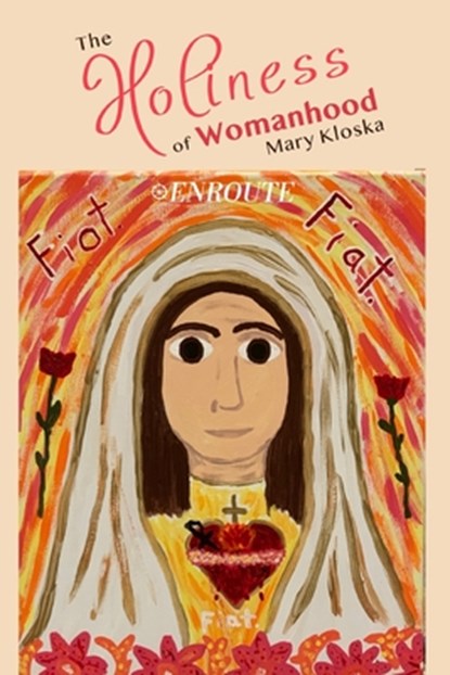 The Holiness of Womanhood, Mary Kloska - Paperback - 9781952464232