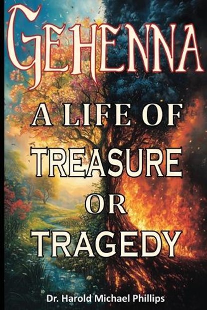 Gehenna; A Life of Treasure Or Tragedy, Harold Phillips - Paperback - 9781952465543