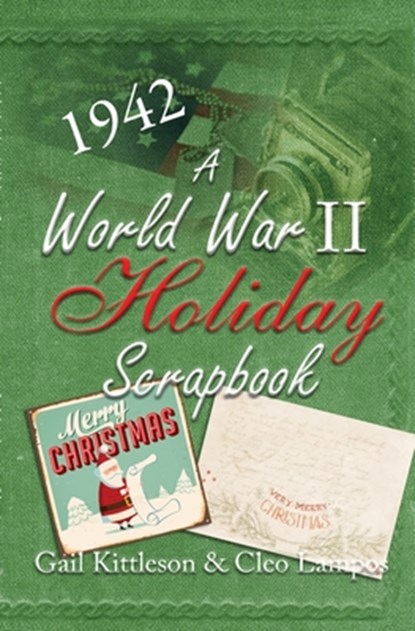 A World War II Holiday Scrapbook, Gail Kittleson ; Cleo Lampos - Paperback - 9781952474231
