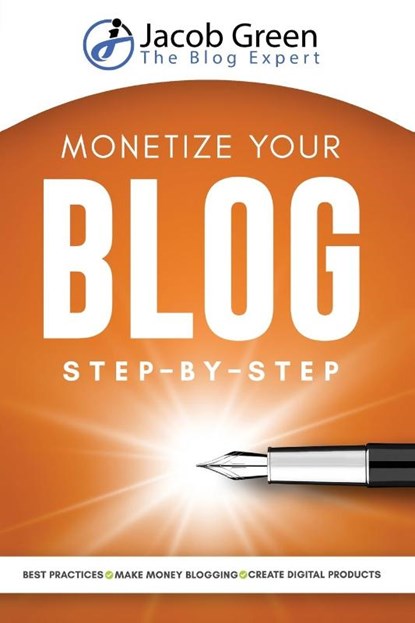 Monetize Your Blog Step-By-Step, Jacob Green - Paperback - 9781952502989