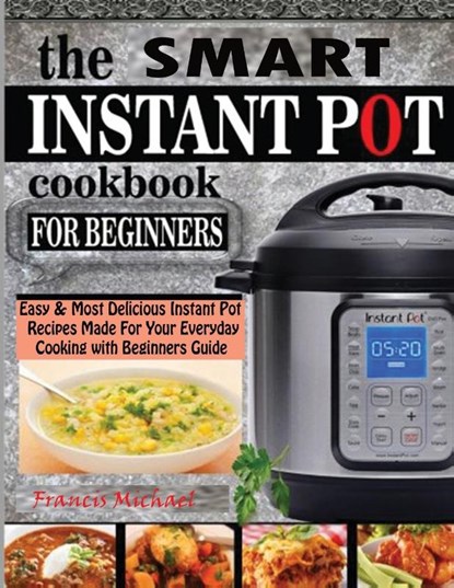 The Smart Instant Pot Cookbook for Beginners, Francis Michael - Paperback - 9781952504440