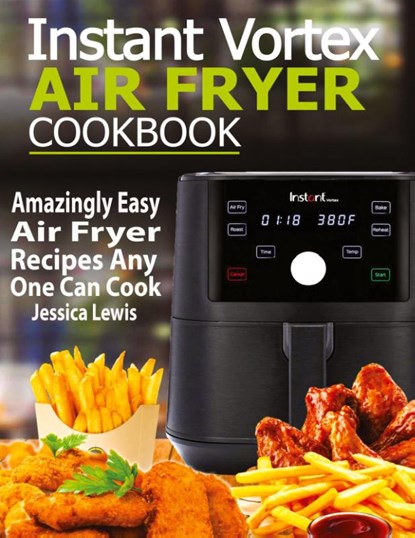 Instant Vortex Air Fryer Cookbook, Jessica Lewis - Paperback - 9781952504860