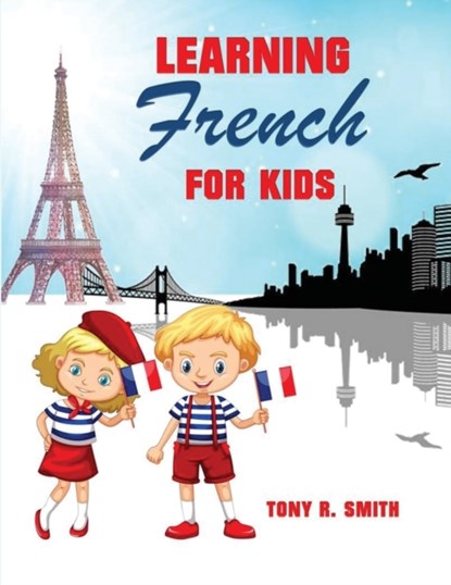 Learning French for Kids, Tony R Smith - Paperback - 9781952524042