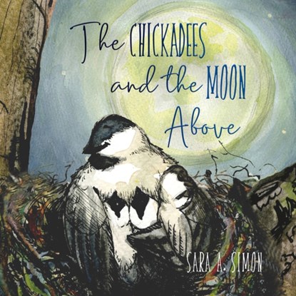 The Chickadees and The Moon Above, Sara A. Simon - Gebonden - 9781952536038