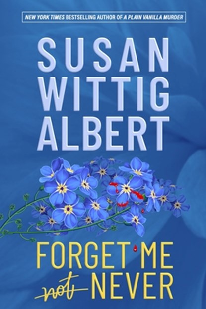 Forget Me Never, Susan Wittig Albert - Paperback - 9781952558269