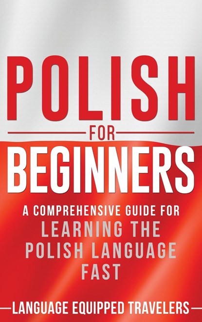 Polish for Beginners, Language Equipped Travellers - Paperback - 9781952559075