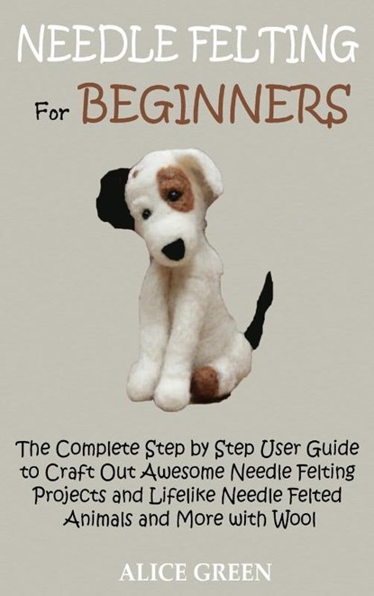 Needle Felting for Beginners, Alice Green - Gebonden - 9781952597435