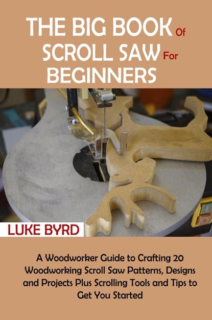 The Big Book of Scroll Saw for Beginners, Luke Byrd - Paperback - 9781952597527