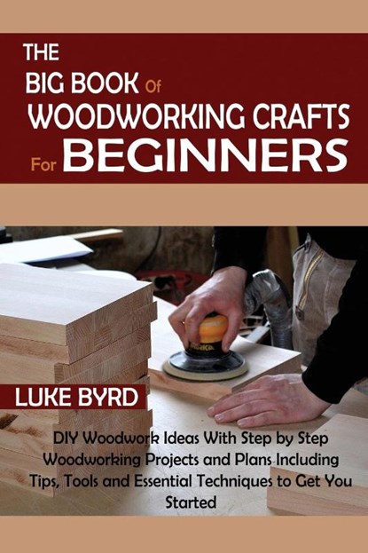 The Big Book of Woodworking Crafts for Beginners, Luke Byrd - Paperback - 9781952597565