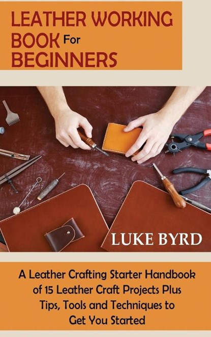 Leather Working Book for Beginners, Luke Byrd - Gebonden - 9781952597732