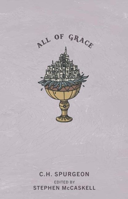 All of Grace, Charles H Spurgeon - Paperback - 9781952599125