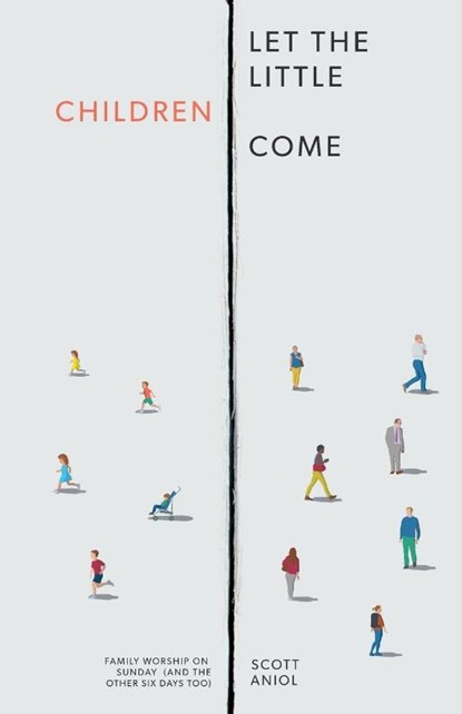Let the Little Children Come, Scott Aniol - Paperback - 9781952599309