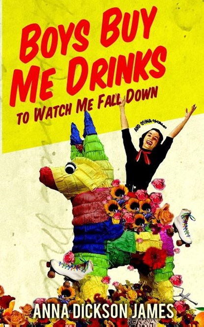 Boys Buy Me Drinks to Watch Me Fall Down, Anna Dickson James - Paperback - 9781952600333