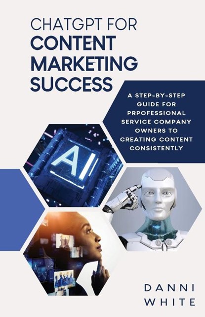 ChatGPT for Content Marketing Success, Danni White - Paperback - 9781952605345