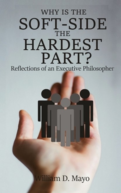 Why is the Soft Side the Hardest Part?, William D. Mayo - Gebonden - 9781952617010