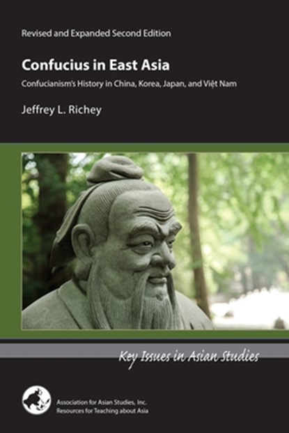 Confucius in East Asia – Confucianism's History in China, Korea, Japan, and Vietnam, Revised and Expanded Second Edition, Jeffrey L Richey - Paperback - 9781952636370