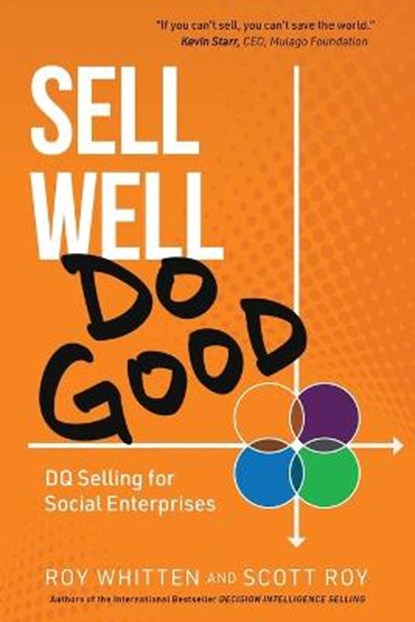 Sell Well, Do Good: DQ Selling for Social Enterprises, Scott Roy - Paperback - 9781952654237