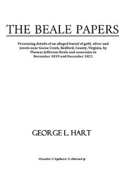 The Beale Papers: Presenting details of an alleged burial of gold, silver and jewels near Goose Creek, Bedford, County, Virginia, by Tho, George L. Hart - Paperback - 9781952658013