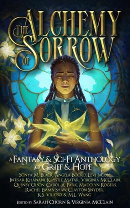 The Alchemy of Sorrow, Virginia McClain ; M.L. Wang ; K.S. Villoso ; Intisar Khanani ; Quenby Olson ; Krystle Matar ; Clayton Snyder ; Levi Jacobs ; Angela Boord ; Rachel Emma Shaw ; Carol A. Park ; Sonya M. Black ; Madolyn Rogers - Ebook - 9781952667923