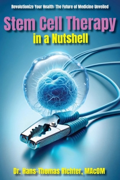 Stem Cell Therapy in a Nutshell, Hans-Thomas Richter - Paperback - 9781952685880