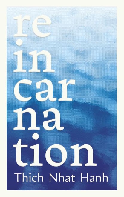 Nhat Hanh, T: Reincarnation, Thich Nhat Hanh ; Phap Luu - Paperback - 9781952692970