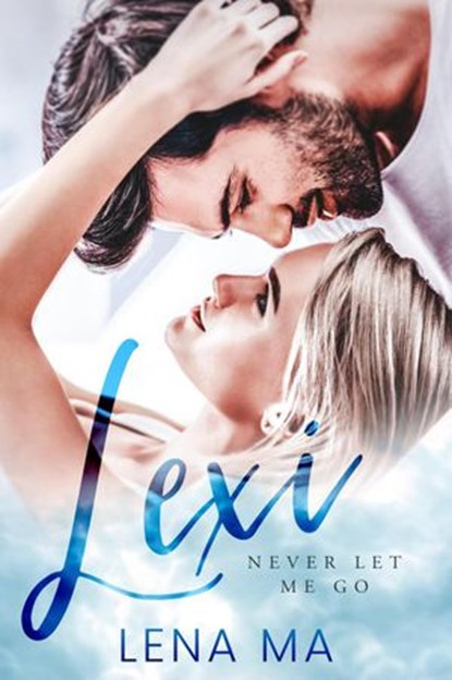 Lexi: Never Let Me Go, Lena Ma - Ebook - 9781952716126