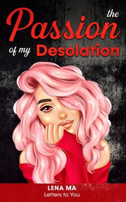 The Passion Of My Desolation, Lena Ma - Ebook - 9781952716164
