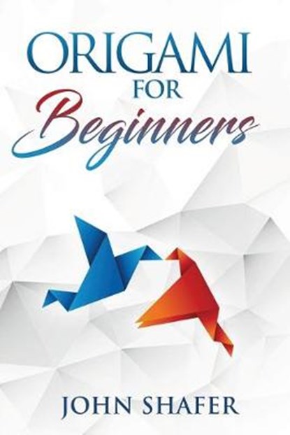Origami for Beginners, SHAFER,  John - Paperback - 9781952732126