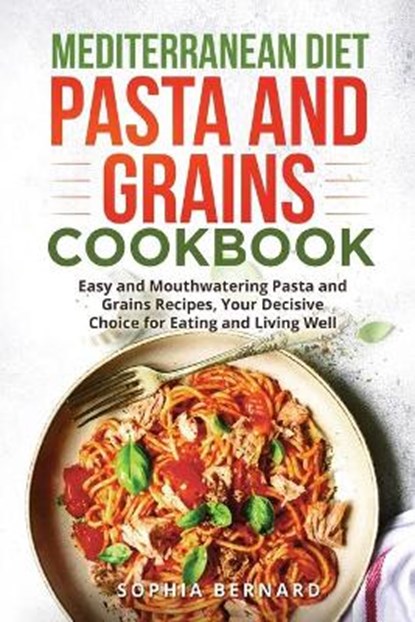 Mediterranean Diet Pasta and Grains Cookbook, BERNARD,  Sophia - Paperback - 9781952732652