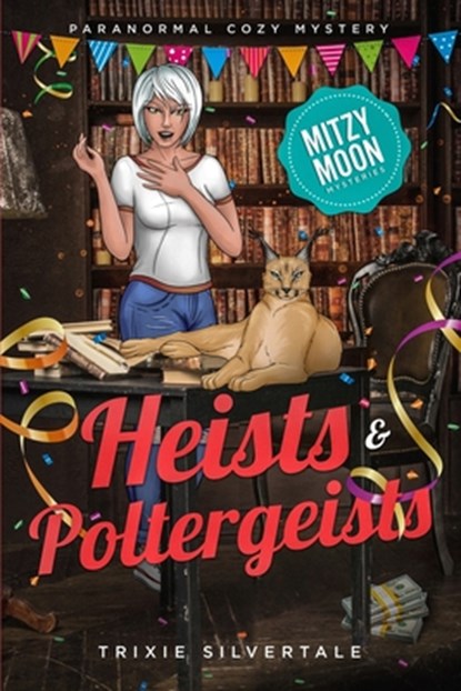 Heists and Poltergeists, TRIXIE SILVERTALE,  Silvertale - Paperback - 9781952739781