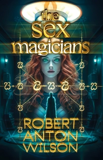 The Sex Magicians, Robert Anton Wilson - Paperback - 9781952746352
