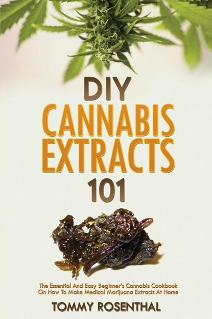 DIY Cannabis Extracts 101, Tommy Rosenthal - Paperback - 9781952772191