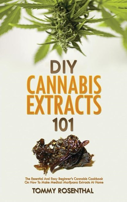 DIY Cannabis Extracts 101, Tommy Rosenthal - Gebonden - 9781952772993