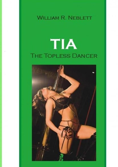 Tia, The Topless Dancer, William R. Neblett - Paperback - 9781952799228