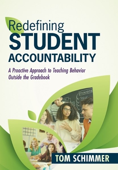 Redefining Student Accountability: A Proactive Approach to Teaching Behavior Outside the Gradebook (Your Guide to Improving Student Learning by Teachi, Tom Schimmer - Paperback - 9781952812132