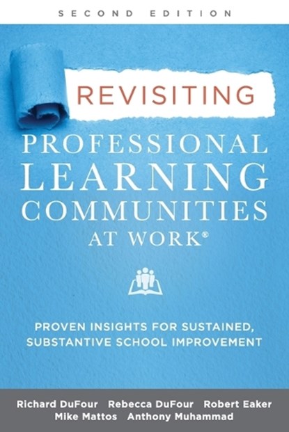Revisiting Professional Learning Communities at Work(r): Proven Insights for Sustained, Substantive School Improvement, Second Edition, Richard Dufour - Paperback - 9781952812576