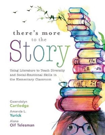 There's More to the Story: Using Literature to Teach Diversity and Social-Emotional Skills in the Elementary Classroom, Gwendolyn Cartledge - Paperback - 9781952812675