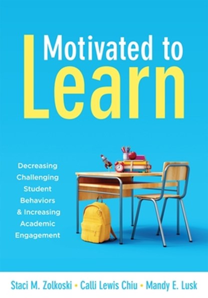 Motivated to Learn: Decreasing Challenging Student Behaviors and Increasing Academic Engagement (Your Guide to Evidence-Based Practices for Effective, Staci M. Zolkoski - Paperback - 9781952812835