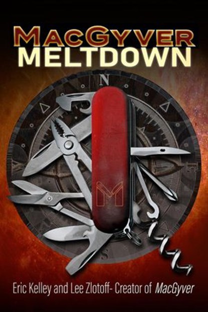 MacGyver: Meltdown, Eric Kelley ; Lee Zlotoff - Ebook - 9781952825156