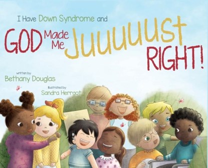 I Have Down Syndrome and God Made Me JUUUUUST Right!, DOUGLAS,  Bethany - Gebonden - 9781952840128