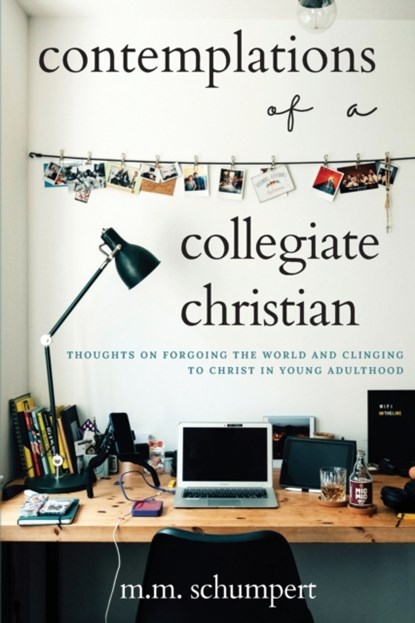 Contemplations of a Collegiate Christian, M M Schumpert - Paperback - 9781952840173