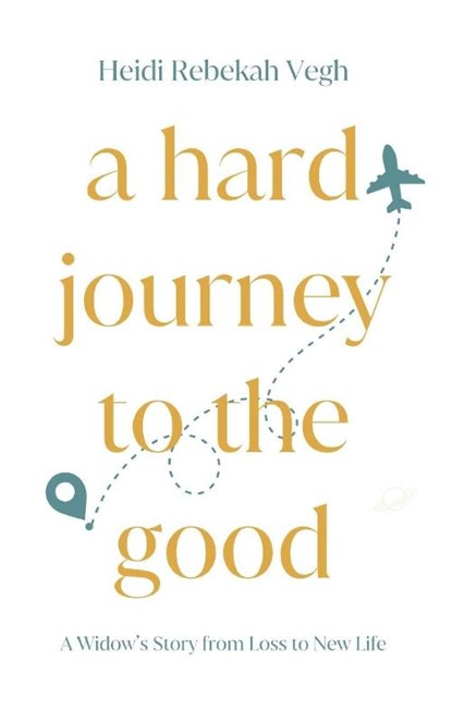 A Hard Journey to the Good, Heidi Vegh - Paperback - 9781952840708