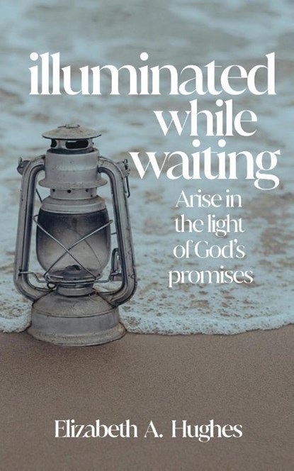 Illuminated While Waiting, Elizabeth Hughes - Paperback - 9781952840715