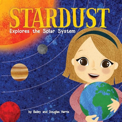 Stardust Explores the Solar System, Bailey Harris - Paperback - 9781952843105
