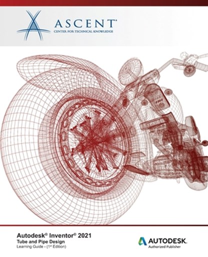 Autodesk Inventor 2021: Tube and Pipe Design: Autodesk Authorized Publisher, Ascent - Center for Technical Knowledge - Paperback - 9781952866654