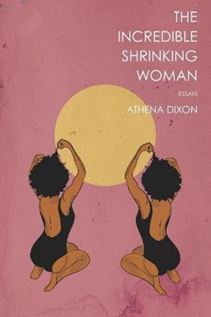 The Incredible Shrinking Woman, Athena Dixon - Paperback - 9781952897030