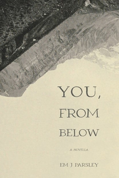 You, From Below, Em J. Parsley - Paperback - 9781952897429