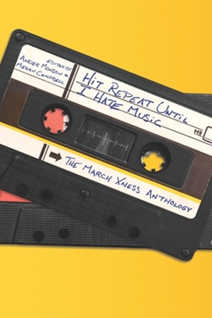 Hit Repeat Until I Hate Music: The March Xness Anthology, Megan Campbell - Paperback - 9781952897498