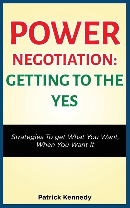 Power Negotiation - Getting to the Yes, Patrick Kennedy - Paperback - 9781952964282
