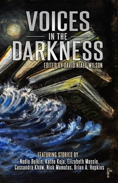 Voices in the Darkness, David Niall Wilson ; Nadia Bulkin ; Kathe Koja ; Elizabeth Massie ; Cassandra Khaw ; Nick Mamatas ; Brian A. Hopkins - Ebook - 9781952979507